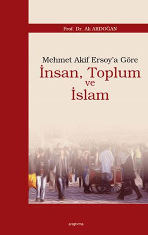 Mehmet Akif Ersoy’a Göre İnsan, Toplum ve İslam | Araştırma Yayınları (Ciltsiz)
