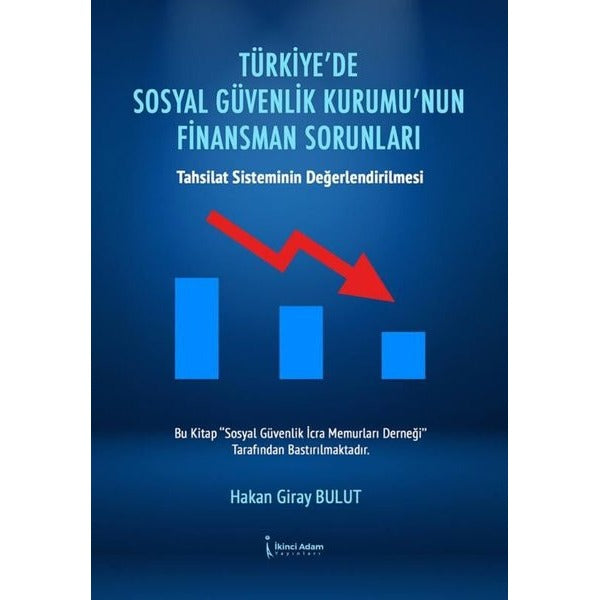 Türkiye'de Sosyal Güvenlik Kurumu'nun Finansman Sorunları - Tahsilat Sisteminin Değerlendirilmesi | İkinci Adam Yayınları