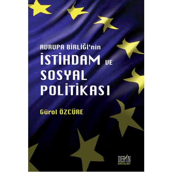 Avrupa Birliği'nin İstihdam ve Sosyal Politikası | Derin Yayınları (İnce Kapak)