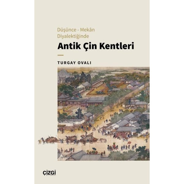 Antik Çin Kentleri - Düşünce Mekan Diyalektiğinde | Çizgi Kitabevi