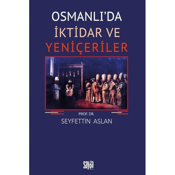 Osmanlı'da İktidar ve Yeniçeriler | Sayda Yayıncılık (İnce Kapak)