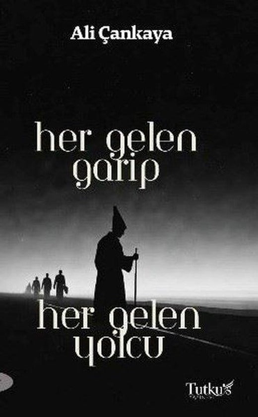 Her Gelen Garip - Her Gelen Yolcu | Tutku's Yayınevi (İnce Kapak)