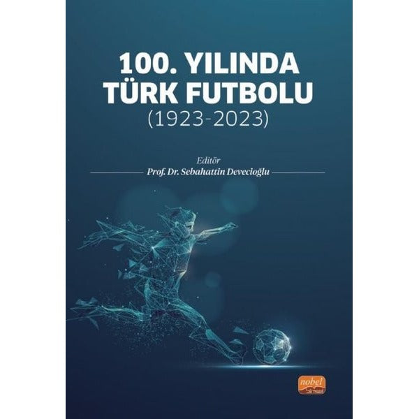 100.Yılında Türk Futbolu - 1923 - 2023 | Nobel Bilimsel Eserler (İnce Kapak)
