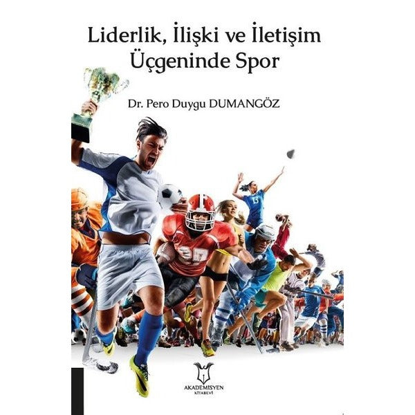 Liderlik, İlişki ve İletişim Üçgeninde Spor | Akademisyen Kitabevi (Ciltsiz)