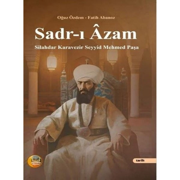 Sadr-ı Azam: Silahdar Karavezir Seyyid Mehmed Paşa | Aysima Yayınları (İnce Kapak)