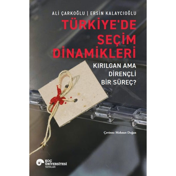 Türkiye'de Seçim Dinamikleri - Kırılgan ama Dirençli Bir Süreç? | Koç Üniversitesi Yayınları (İnce Kapak)
