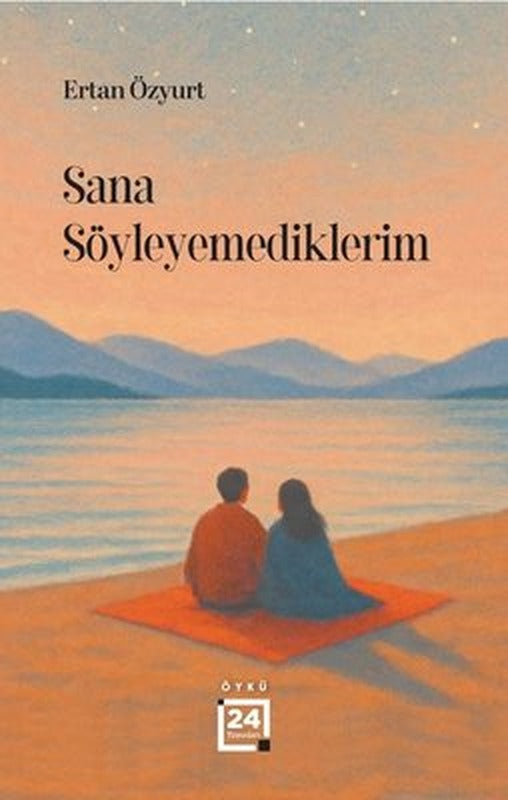 Sana Söyleyemediklerim | 24 Yayınları (İnce Kapak)