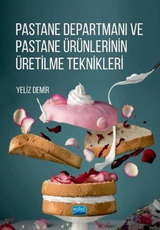 Pastane Departmanı ve Pastane Ürünlerinin Üretilme Teknikleri | Nobel Akademik Yayıncılık (İnce Kapak)