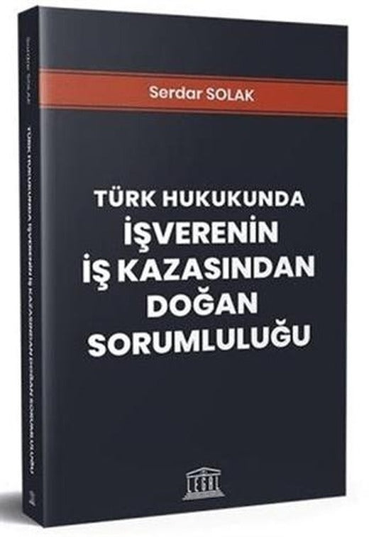 Türk Hukukunda İşverenin İş Kazasından Doğan Sorumluluğu