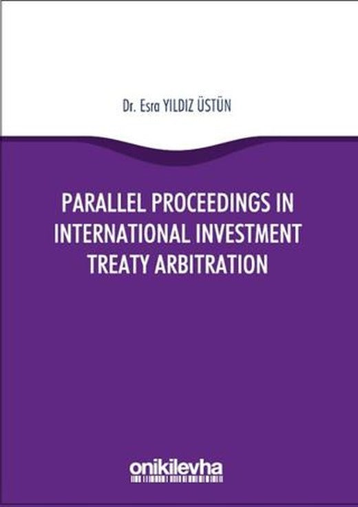 Parallel Proceedings in International Investment Treaty Arbitration | On İki Levha Yayınları (Ciltsiz)