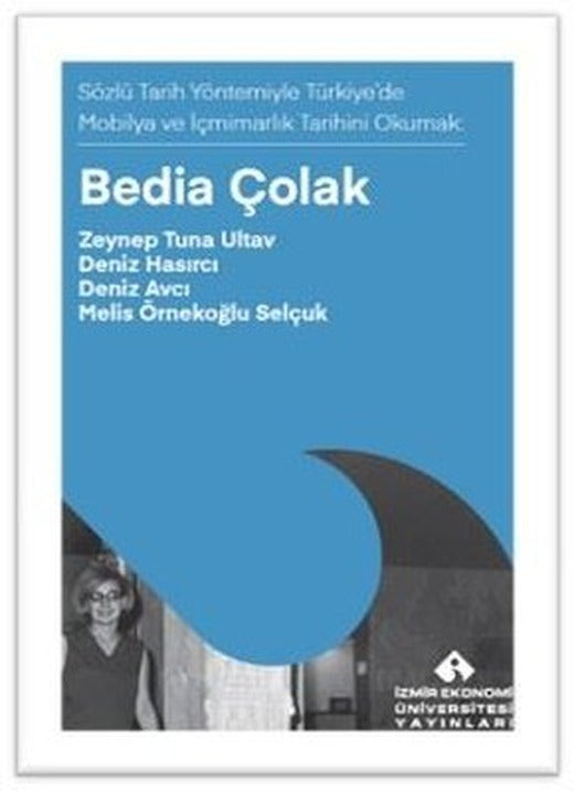 Sözlü Tarih Yöntemiyle Türkiye'de Mobilya ve İçmimarlık Tarihini Okumak | İzmir Ekonomi Üniversitesi (İnce Kapak)