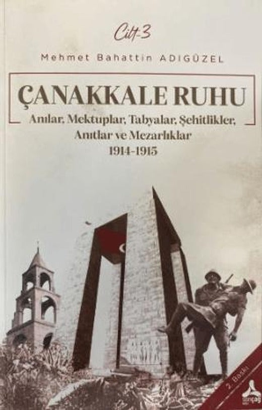 Çanakkale Ruhu - Anılar, Mektuplar, Tabyalar, Şehitlik, Anıtlar ve Mezarlıklar 1914 - 1915 | Sonçağ Yayınları (Ciltsiz)
