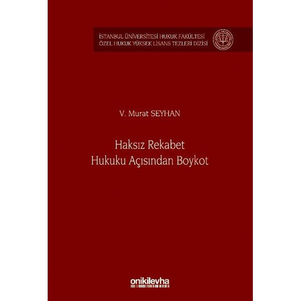 Haksız Rekabet Hukuku Açısından Boykot - İstanbul Üniversitesi Hukuk Fakültesi Özel Hukuk Yüksek Lisans Tezleri Dizisi No: 80 | On İki Levha Yayınları (Ciltsiz)