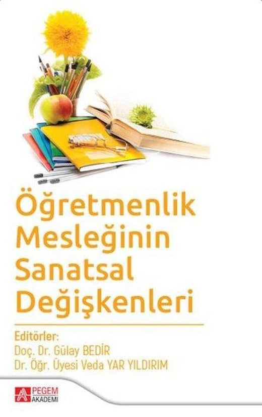 Öğretmenlik Mesleğinin Sanatsal Değişkenleri | Pegem Akademi Yayıncılık (İnce Kapak)