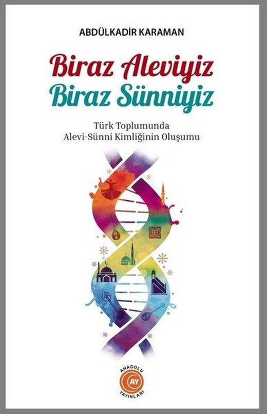 Biraz Aleviyiz Biraz Sünniyiz - Türk Toplumunda Alevi - Sunni Kimliğinin Oluşumu | Anadolu Ay Yayınları (İnce Kapak)