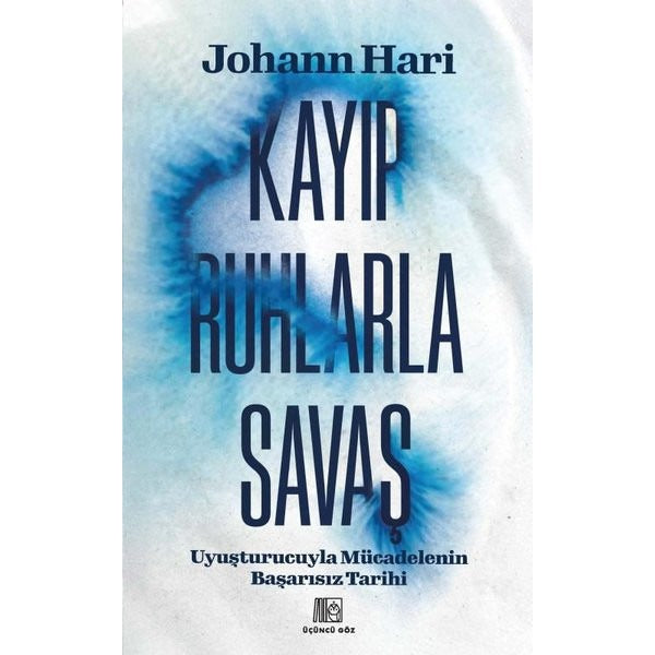 Kayıp Ruhlarla Savaş - Uyuşturucuyla Mücadelenin Başarısız Tarihi | Üçüncü Göz Yayınları (İnce Kapak )