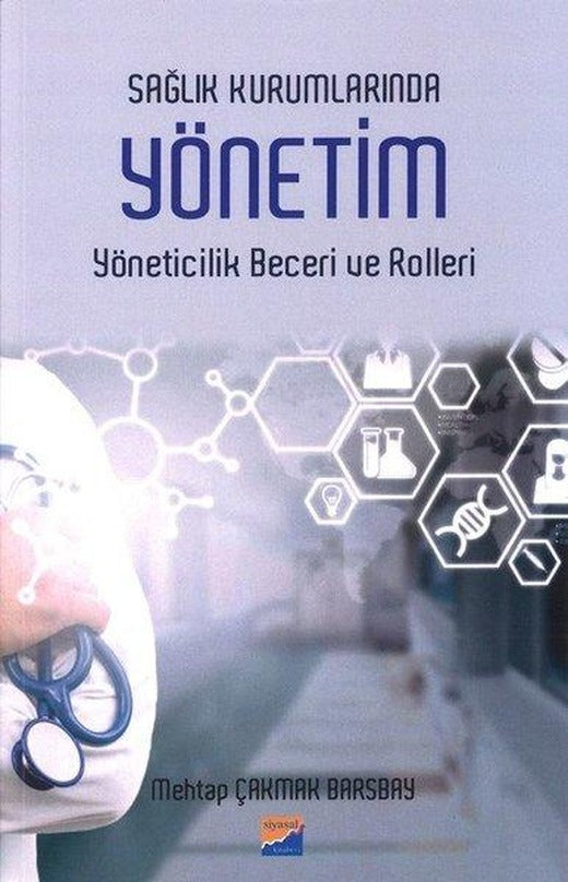 Sağlık Kurumlarında Yönetim Yöneticilik Becerileri ve Rolleri | Siyasal Kitabevi (İnce Kapak)