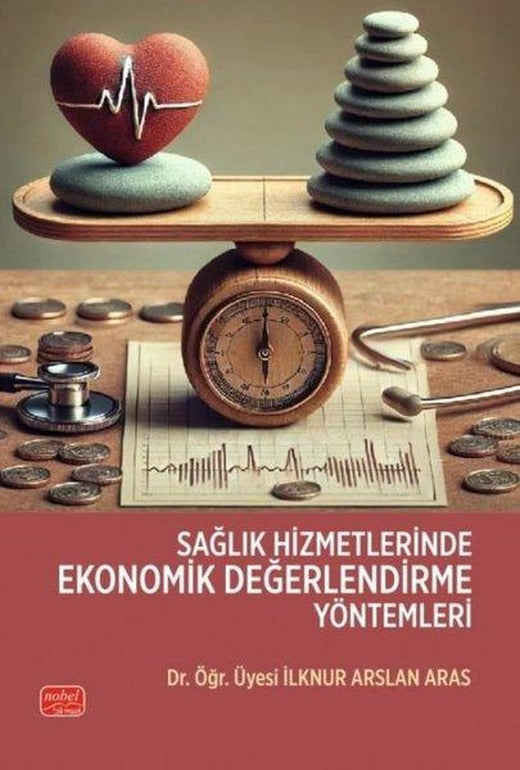 Sağlık Hizmetlerinde Ekonomik Değerlendirme Yöntemleri | Nobel Bilimsel Eserler (İnce Kapak)