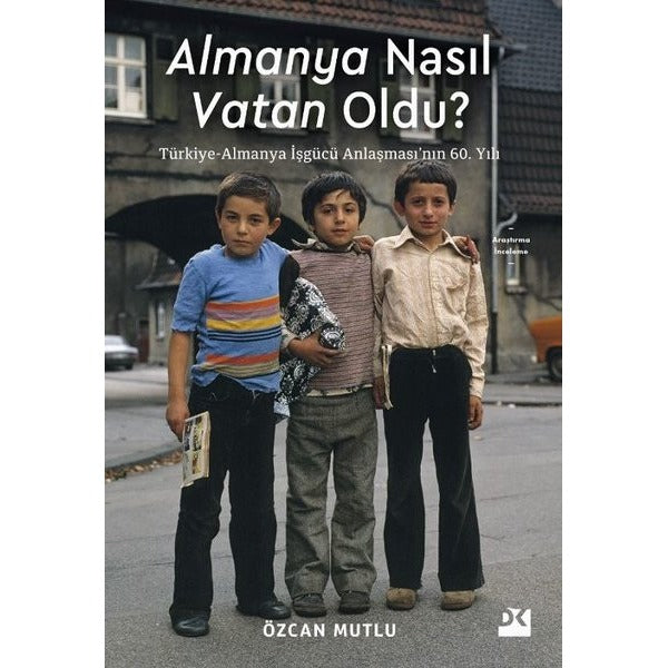 Almanya Nasıl Vatan Oldu? Türkiye - Almanya İşgücü Anlaşması'nın 60. Yılı | Doğan Kitap