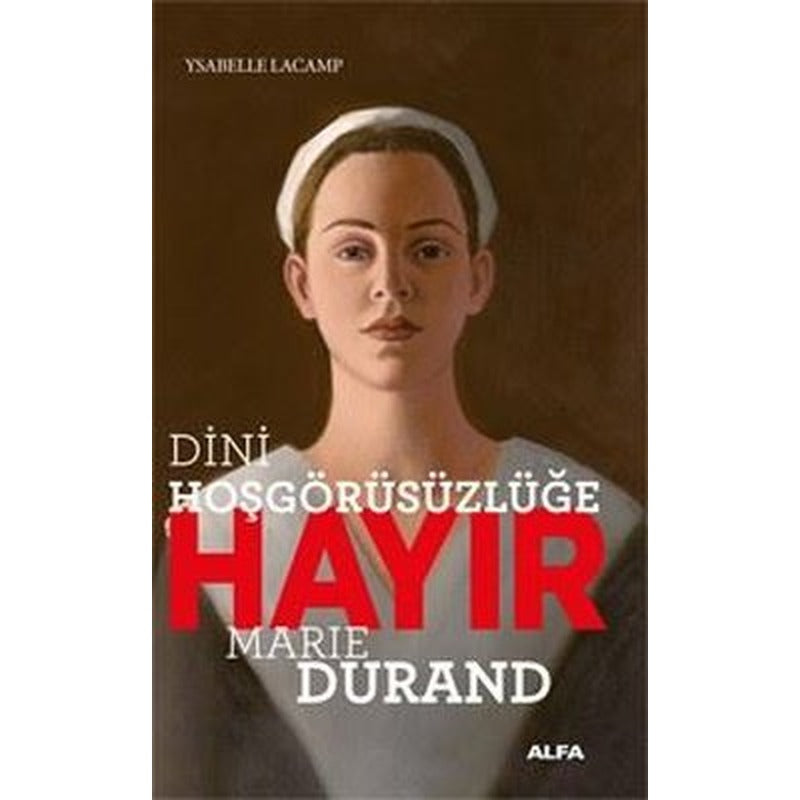 Dini Hoşgörüsüzlüğe Hayır - Marie Durand | Alfa Yayınları