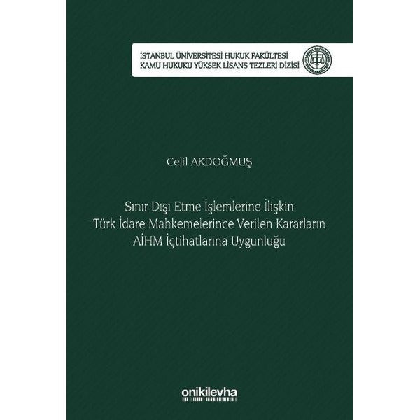 Sınır Dışı Etme İşlemlerine İlişkin Türk İdare Mahkemelerince Verilen Kararların AİHM İçtihatlarına | On İki Levha Yayıncılık (İnce Kapak)