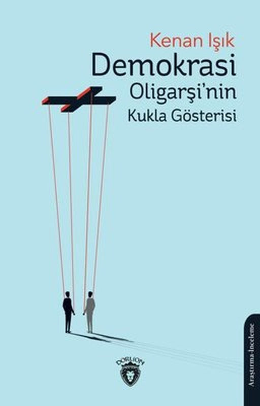 Demokrasi Oligarşi'nin Kukla Gösterisi | Dorlion Yayınevi