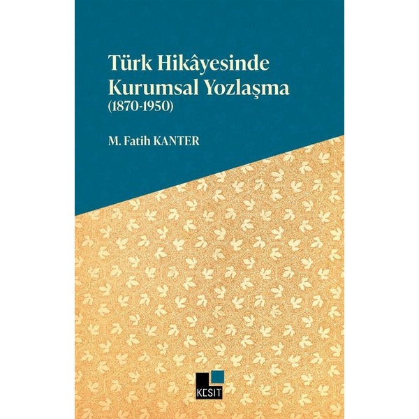 Türk Hikayesinde Kurumsal Yozlaşma 1870 - 1950 | Kesit Yayınları (İnce Kapak)