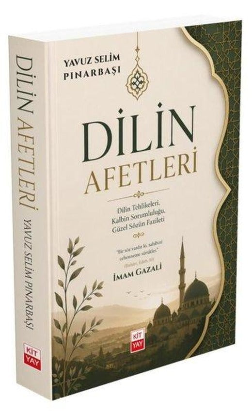 Dilin Afetleri: İmam Gazali - Dilin Tehlikeleri Kalbin Sorumluluğu Güzel Sözün Fazileti | Kityay (İnce Kapak)