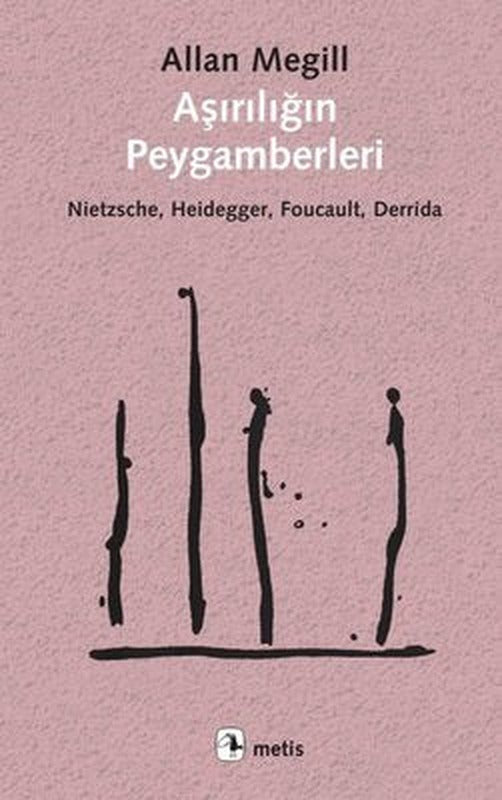 Aşırılığın Peygamberleri: Nietzsche - Heidegger - Foucault - Derrida | Metis Yayınları