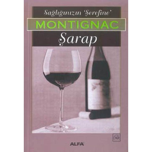 Sağlığınızın Şerefine Montignac Şarap | Alfa Yayınları