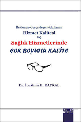 Beklenen Gerçekleşen Algılanan Hizmet Kalitesi ve Sağlık Hizmetlerinde Çok Boyutlu Kalite - İbrahim H. Kayral kitap kapağı