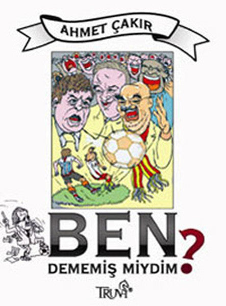 Ben Dememiş miydim? - Ahmet Çakır kitap kapağı