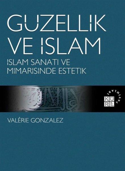 Güzellik ve İslam - İslam Sanatı ve Mimarisinde Estetik | Küre Yayınları (İnce Kapak) - Resim 1