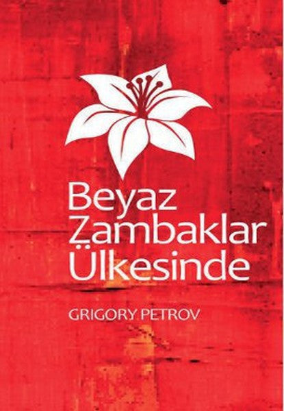 Beyaz Zambaklar Ülkesinde (Ciltli) - Grigory Petrov kitap kapağı