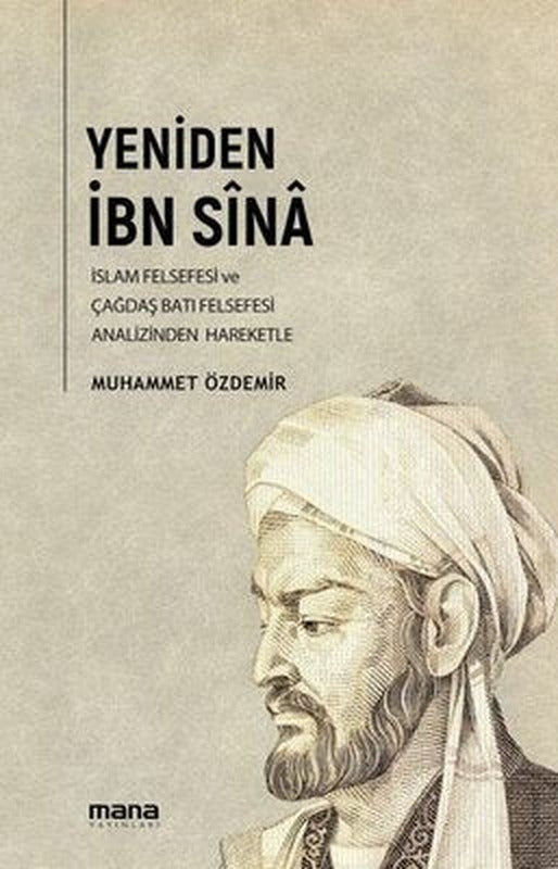 Yeniden İbn Sina - İslam Felsefesi ve Çağdaş Batı Felsefesi Analizinden Hareketle | Mana Yayınları