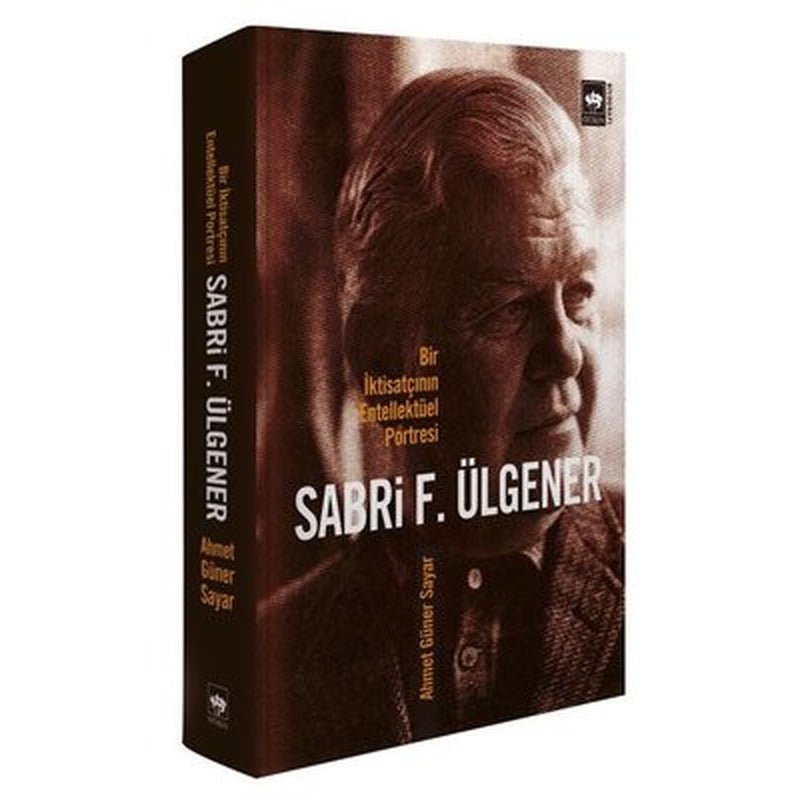 Sabri F.Ülgener - Bir İktisatçının Entellektüel Portresi | Ötüken Yayınları