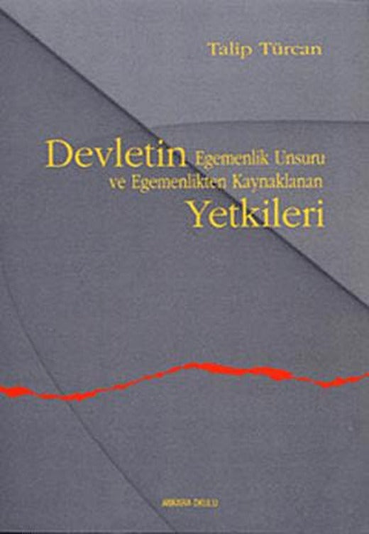 Devletin Egemenlik Unsuru ve Egemenlikten Kaynaklanan Yetkileri | Ankara Okulu Yayınları (Ciltsiz)