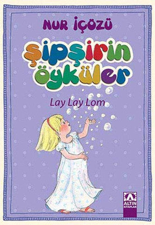 Şipşirin Öyküler - Lay Lay Lom | Altın Kitaplar