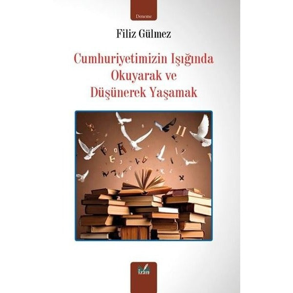 Cumhuriyetimizin Işığında Okuyarak ve Düşünerek Yaşamak