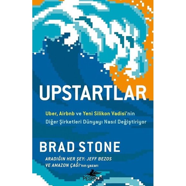 Upstartlar - Uber Airbnb ve Yeni Silikon Vadisinin Diğer Şirketleri Dünyayı Nasıl Değiştiriyor | Pegasus (İnce Kapak)