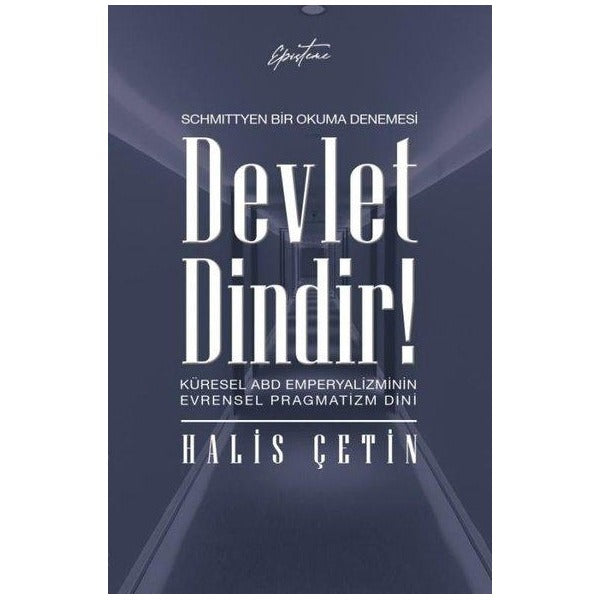 Devlet Dindir! Küresel ABD Emperyalizminin Evrensel Pragmatizm Dini - Schmittyen Bir Okuma Denemesi | Episteme Yayınları (İnce Kapak)