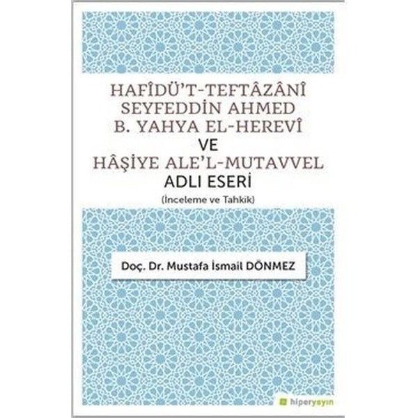 Hafidü't-Teftazani Seyfeddin Ahmed B. Yahya El-Herevi ve Haşiye Ale'l-Mutavvel Adlı Eseri | Hiperlink (İnce Kapak)