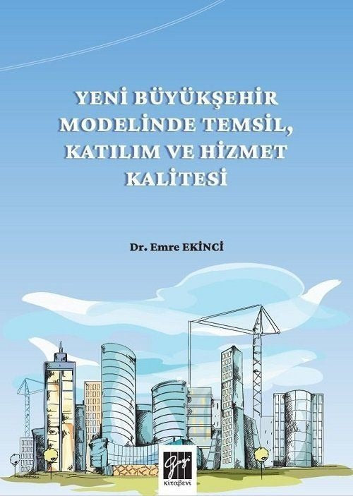 Yeni Büyükşehir Modelinde Temsil, Katılım ve Hizmet Kalitesi | Gazi Kitabevi (Ciltsiz)