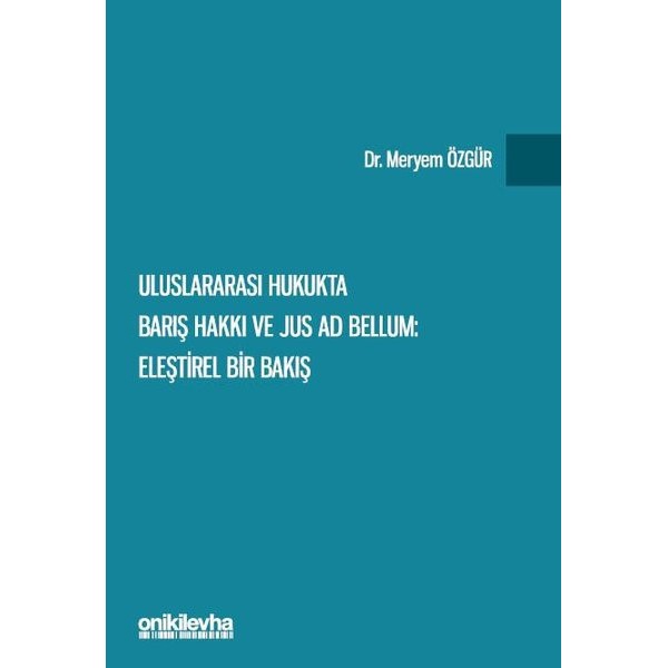 Uluslararası Hukukta Barış Hakkı ve Jus ad Bellum: Eleştirel Bir Bakış | On İki Levha Yayınları (Ciltsiz)