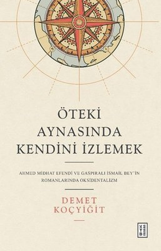 Öteki Aynasında Kendini İzlemek - Ahmed Midhat Efendi ve Gaspıralı İsmail Bey'in Romanlarında Okside | Ketebe Yayınları
