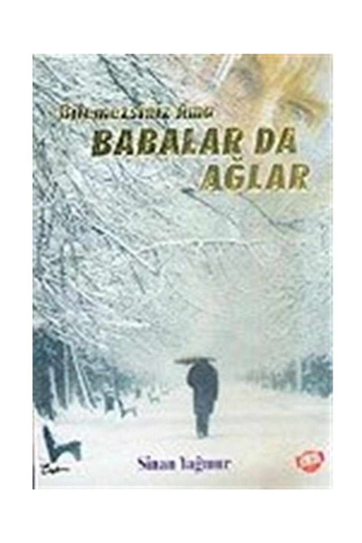 Bilemezsiniz Ama Babalar Da Ağlar - Sinan Yağmur kitap kapağı