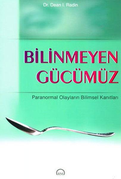 Bilinmeyen Gücümüz - Dr. Dean İ. Radin kitap kapağı