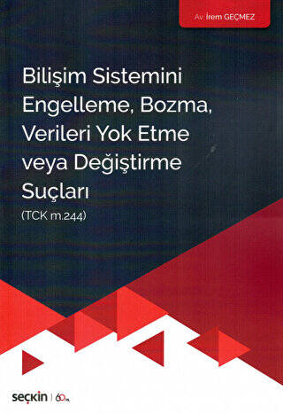 Bilişim Sistemini Engelleme, Bozma, Verileri Yok Etme Veya Değiştirme Suçları - İrem Geçmez kitap kapağı