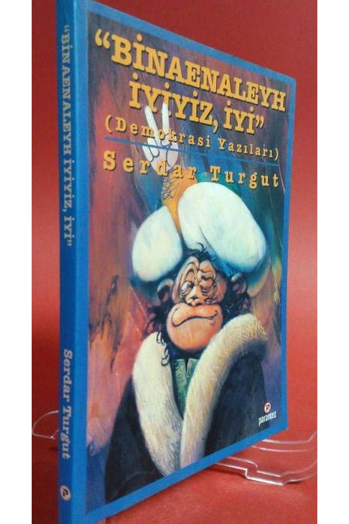 "Binaenaleyh İyiyiz, İyi" (Demokrasi Yazıları) / Serdar Turgut kitap kapağı