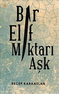 Bir Elif Miktarı Aşk - Recep Karaaslan kitap kapağı